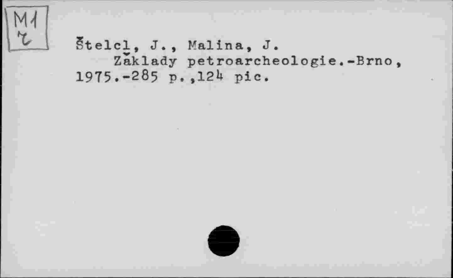 ﻿Stelcl, J., Malina, J.
Zaklady petroarcheologie.-Brno, 1975.-285 p.,12h pic.